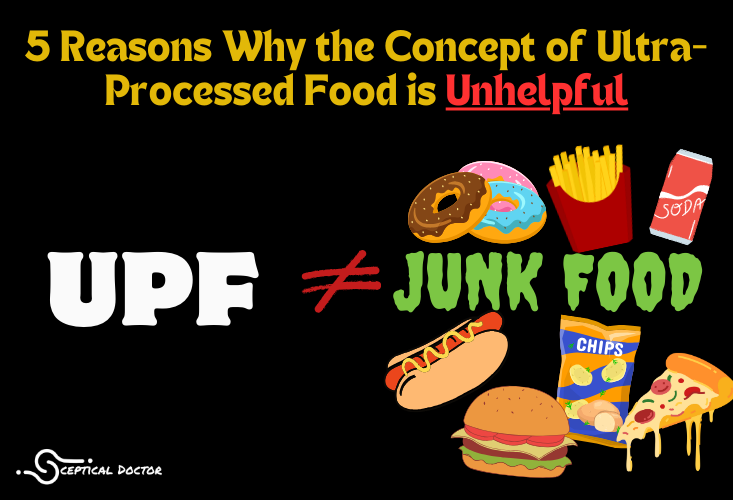 5 Reasons Why The Concept Of Ultra-Processed Foods Is Unhelpful